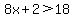 8x+%2B+2+%3E+18