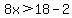 8x+%3E+18+-+2