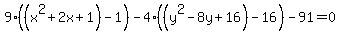 9%28%28x%5E2%2B2x%2B1%29-1%29-4%28%28y%5E2-8y%2B16%29-16%29-91=0