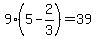 9%285-2%2F3%29=39