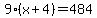 9*(x + 4) = 484