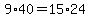 9*40=15*24