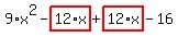 9%2Ax%5E2-highlight_red%28+12%2Ax+%29%2Bhighlight_red%28+12%2Ax+%29-16