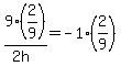 9%2F%282h%29%2A%282%2F9%29=-1%2A%282%2F9%29