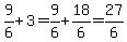 9%2F6+%2B+3+=+9%2F6+%2B+18%2F6+=+27%2F6