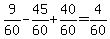 9%2F60+-+45%2F60+%2B+40%2F60+=+4%2F60