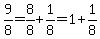 9%2F8+=+8%2F8%2B1%2F8=1%2B1%2F8