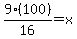 9+%28100%29%2F16+=+x