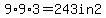 9+%2A+9+%2A+3+=+243+in2