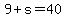 9+%2B+s+=+40