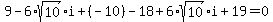 9+-+6%2Asqrt%2810%29%2Ai+%2B+%28-10%29+-+18+%2B+6%2Asqrt%2810%29%2Ai+%2B+19+=+0