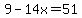 9-14x=51