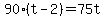 90(t-2) = 75t