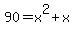 90+=+x%5E2%2Bx
