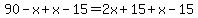 90-x%2Bx-15=2x%2B15%2Bx-15