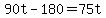 90t-180 = 75t