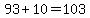 93+%2B+10+=+103