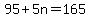 95 + 5n = 165