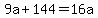 9a+%2B+144+=+16a