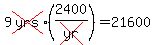 9cross(yrs)*(2400/cross(yr))=21600
