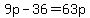 9p-36=63p