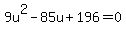 9u%5E2-85u%2B196=0