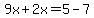 9x%2B2x=5-7