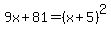 9x+81=(x+5)^2