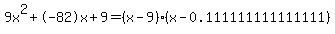 9x^2+-82x+9 = (x-9)*(x-0.111111111111111)