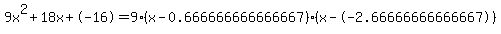 9x%5E2%2B18x%2B-16+=+9%28x-0.666666666666667%29%2A%28x--2.66666666666667%29