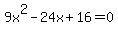 9x^2-24x+16=0