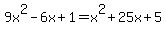 9x%5E2-6x%2B1+=+x%5E2+%2B+25x+%2B+5