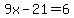 9x-21=6