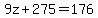 9z+%2B+275+=+176