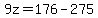 9z+=+176-275