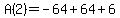 A(2) = -64 + 64 + 6