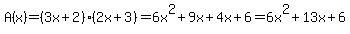 A(x)=(3x+2)(2x+3)=6x^2+9x+4x+6=6x^2+13x+6