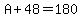A%2B48=180