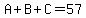 A+B+C=57