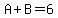 A+B=6