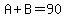 A+B=90