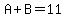 A+B=11