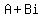 A+Bi