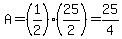 A=(1/2)(25/2)=25/4