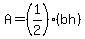A=(1/2)(bh)