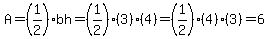 A=%281%2F2%29bh=%281%2F2%29%283%29%284%29=%281%2F2%29%284%29%283%29=6