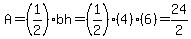 A=%281%2F2%29bh=%281%2F2%29%284%29%286%29=24%2F2