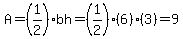 A=(1/2)bh=(1/2)(6)(3)=9