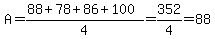 A=%2888%2B78%2B86%2B100%29%2F4=352%2F4=88