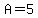 A=%2B5